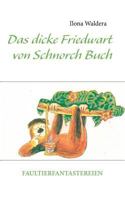 Das dicke Friedwart von Schnorch Buch: Faultierfantastereien 3848227258 Book Cover