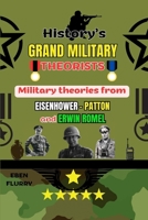 HISTORY'S GRAND MILITARY THEORISTS: Military theories from EISENHOWER-PATTON and ERWIN ROMMEL B0CKX3XTVK Book Cover