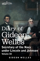 Diary of Gideon Welles, Volume III: Secretary of the Navy under Lincoln and Johnson 1646791487 Book Cover