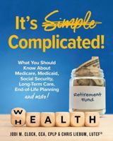 It's Complicated!: What You Should Know About Medicare, Medicaid, Social Security, Long-Term Care, End-of-Life Planning, and More! 1953294235 Book Cover