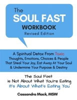 The Soul Fast Workbook: A 40 Day Fast to Eliminate Toxic Thoughts & Emotions That Eat Away at Your Happiness & Undermine Your Success 1521012377 Book Cover