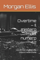 Overtime Il mistero del numero 42: Un thriller di ghiaccio, colpa e redenzione (Italian Edition) B0F7G349J5 Book Cover