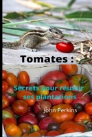 Tomates secrets réussir leur plantation (French Edition) B0863TKRX5 Book Cover