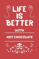 Life Is Better With Hot Chocolate: Perfect Gag Gift For A Lover Of Hot Chocolate | Blank Lined Notebook Journal | 100 Pages 6 X 9 Format | Office Humour And Banter | 1673446345 Book Cover