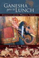Ganesha Goes to Lunch: Classics from Mystic India 1601091028 Book Cover