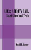 ABC's: A Booty Call: Naked Educational Truth 1432770284 Book Cover