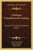Catalogus Coleopterorum Europae: Caucasi Et Armeniae Rossicae (1891) 1168129176 Book Cover