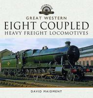 The Great Western Eight Coupled Heavy Freight Locomotives 178383109X Book Cover
