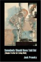 Somebody Should Have Told Us! 1926918266 Book Cover