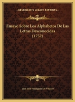 Ensayo Sobre Los Alphabetos De Las Letras Desconocidas (1752) 116542214X Book Cover