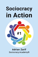 Sociocracy in Action #1: Making Sociocracy Work for You by Making It Easy 1326560522 Book Cover