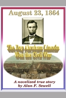 August 23, 1864: The Day Abraham Lincoln Won the Civil War 0997226889 Book Cover