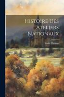 Histoire Des Ateliers Nationaux 1022514709 Book Cover