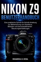 NIKON Z9 BENUTZERHANDBUCH: Eine praktische Schritt für Schritt-Anleitung zur Beherrschung von Autofokus, Bildraten und benutzerdefinierten Steuerungseinstellungen. (German Edition) B0HG4ZKG58 Book Cover