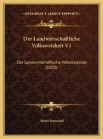 Der Landwirtschaftliche Volksweisheit V1: Der Landwirtschaftliche Volkskalender (1905) 1168487374 Book Cover