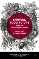 Farmers, Food, Future: A Menu of Transformative Agency (Alternatives to Capitalism in the 21st Century) 1529249902 Book Cover