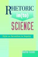 Rhetoric In(to) Science: Style As Invention In Inquiry (Research and Teaching in Rhetoric and Composition) 1572735341 Book Cover