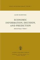 Economic Information, Decision, and Prediction: Selected Essays: Volume I Part I Economics of Decision 902771195X Book Cover