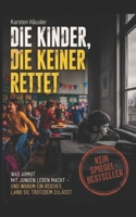 Die Kinder, die keiner rettet: Was Armut mit jungen Leben macht - und warum ein reiches Land sie trotzdem zulässt (Investigative Zeitgeschichte) (German Edition) B0H6C7PQXD Book Cover