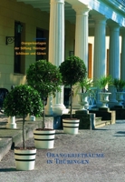 Orangerietraume in Thuringen: Orangerieanlagen Der Stiftung Thuringer Schlosser Und Garten 3795417899 Book Cover