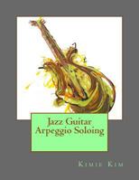 Jazz Guitar Arpeggio Soloing 1482598620 Book Cover