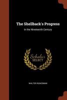 The Shellback's Progress in the Nineteenth Century (Classic Reprint) 1374874531 Book Cover