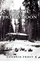 Arctic Honeymoon 145003635X Book Cover