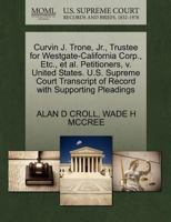 Curvin J. Trone, Jr., Trustee for Westgate-California Corp., Etc., et al. Petitioners, v. United States. U.S. Supreme Court Transcript of Record with Supporting Pleadings 1270674609 Book Cover