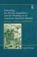 Schooling, the Puritan Imperative, and the Molding of an American National Identity: Education's Errand Into the Wilderness 0805843175 Book Cover