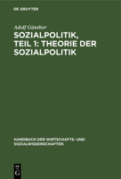 Sozialpolitik, Teil 1: Theorie Der Sozialpolitik (Handbuch Der Wirtschafts- Und Sozialwissenschaften) 3112374754 Book Cover