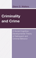 Criminality and Crime: A Social-Cognitive-Developmental Theory of Delinquent and Criminal Behavior 1666904422 Book Cover