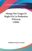 Abr�g� Des Usages Et R�gles de la Profession d'Avocat (Classic Reprint) 1437472583 Book Cover