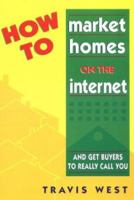 How to Market Homes on the Internet: And Get Buyers to Really Call You! 0965826694 Book Cover