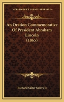 An Oration Commemorative Of President Abraham Lincoln 3337896863 Book Cover