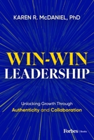Win-Win Leadership: Unlocking Growth Through Authenticity and Collaboration B0GDKDLND3 Book Cover