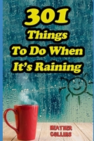 301 Things to do When It's Raining: Activities and Games to Keep You Busy When You're Stuck Inside B085DRTTV5 Book Cover