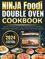 Ninja Foodi Double oven cookbook: 2000 Days Tasty Recipes for Air Frying Perfection, Crispy Bread, Perfect Pizza, Family Meals, and More in Your All-In-One Appliance B0CVXCNJD4 Book Cover