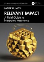 Relevant Impact: A Field Guide to Integrated Assurance (Security, Audit and Leadership Series) 1041167016 Book Cover
