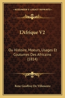L'Afrique V2: Ou Histoire, Moeurs, Usages Et Coutumes Des Africains (1814) 1120454395 Book Cover