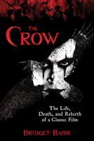 The Crow: The Story Behind the Film 1493074113 Book Cover