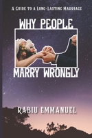 WHY PEOPLE MARRY WRONGLY: A guide to a long-lasting marriage B0BGNMKKS8 Book Cover