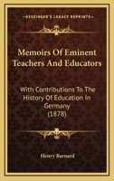 Memoirs of Eminent Teachers and Educators with Contributions to the History of Education in Germany 1344751059 Book Cover