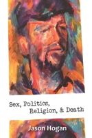 Sex, Politics, Religion, & Death B08JVKGRHJ Book Cover