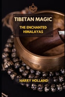 Tibetan Magic: The Enchanted Himalayas B0C8RJR9FN Book Cover
