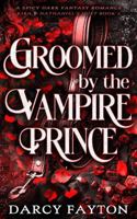 Groomed by the Vampire Prince: A Spicy Enemies-to-Lovers Dark Fantasy Romance (Kira & Nathaniel's Duet) 1763698815 Book Cover