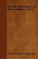 The Life Guardsman - In Three Volumes - Vol. I 144602444X Book Cover