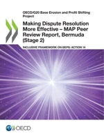 Making Dispute Resolution More Effective – MAP Peer Review Report, Bermuda (Stage 2): Inclusive Framework on BEPS: Action 14 9264826300 Book Cover