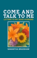 Come and Talk to Me: Letters to a Dead Man B0GYT99TWJ Book Cover