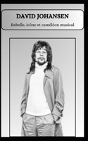 DAVID JOHANSEN Rebelle, icône et caméléon musical (French Edition) B0DZD91M59 Book Cover