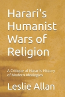 Harari's Humanist Wars of Religion: A Critique of Harari's History of Modern Ideologies B0H4HP8MRK Book Cover